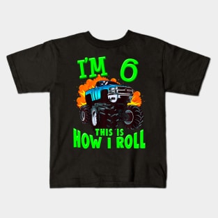 Kids Monster Truck Kids Girls Boys I'M 6 This Is How I Roll Kids T-Shirt